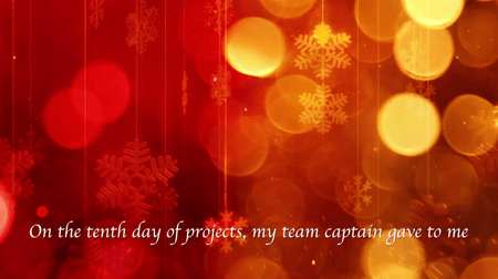 Red, yellow and orange background. "On the 10th day of projects  My team captain gave to me."